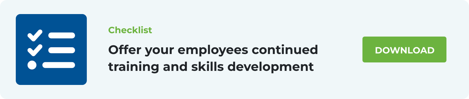 Checklist  Offer your employees continued training and skills development