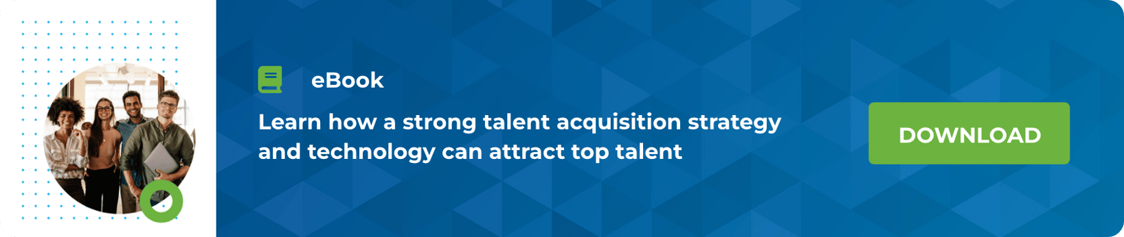 eBook  Learn how a strong talent acquisition strategy and technology can attract top talent